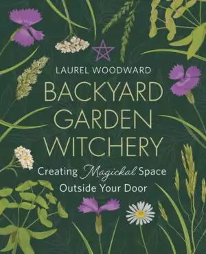 Backyard Garden Witchery book cover by Laurel Woodward — dark green background with illustrated plants and flowers surrounding a pentacle symbol at top.