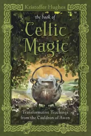 Cover of 'The Book of Celtic Magic' by Kristoffer Hughes — cauldron surrounded by lush greenery and mystical imagery, Llewellyn paperback.