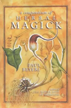 Book cover of A Compendium of Herbal Magick by Paul Beyerl, an encyclopedic reference of herbal magical properties and ritual uses