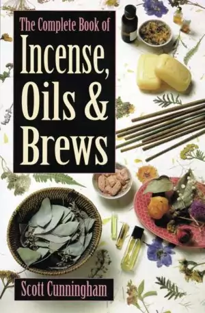 Book cover of The Complete Book of Incense, Oils and Brews by Scott Cunningham surrounded by various herbs, oils, and botanical materials.