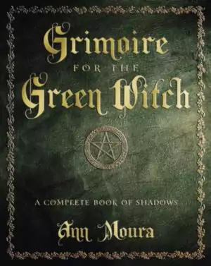 Grimoire for the Green Witch by Ann Moura — book cover with botanical and Wiccan imagery for this complete Book of Shadows reference.