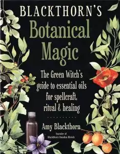 Book cover of Blackthorn's Botanical Magic by Amy Blackthorn featuring botanical illustrations and the subtitle about essential oils for spellcraft and ritual.