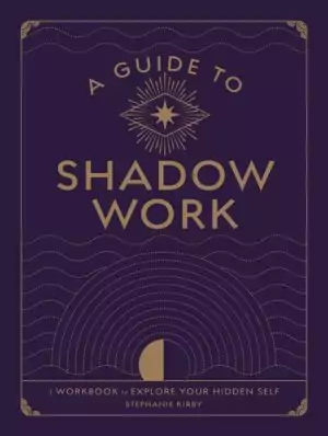 Dark purple workbook cover of A Guide to Shadow Work by Stephanie Kirby featuring gold text and a decorative star and botanical design.