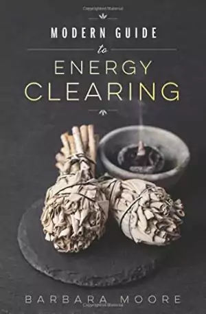 Modern Guide to Energy Clearing book cover by Barbara Moore β featuring the title for a practical cleansing guide using crystals, smudge, and intentional methods.