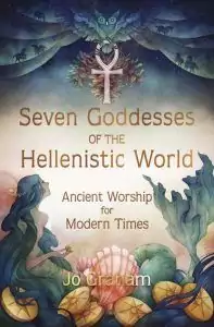 Colorful illustrated book cover for Seven Goddesses of the Hellenistic World by Jo Graham featuring ancient divine feminine mythology