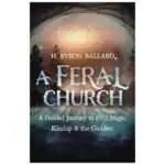 Front cover of Feral Church by H Byron Ballard showing nature-inspired artwork with earthy green and brown tones, published by Llewellyn Publications