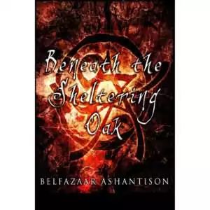 Beneath the Sheltering Oak cover by Belfazaar Ashantison, a 208-page paperback manual on shielding techniques, wards, and protection spells drawn from archaic magic, New Orleans Voodoo, and Native American spirituality.