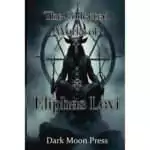 Collected Works of Eliphas Levi cover, Dark Moon Press edition, a 314-page paperback of the writings of the foundational 19th-century French occultist Abbé Louis Constant.