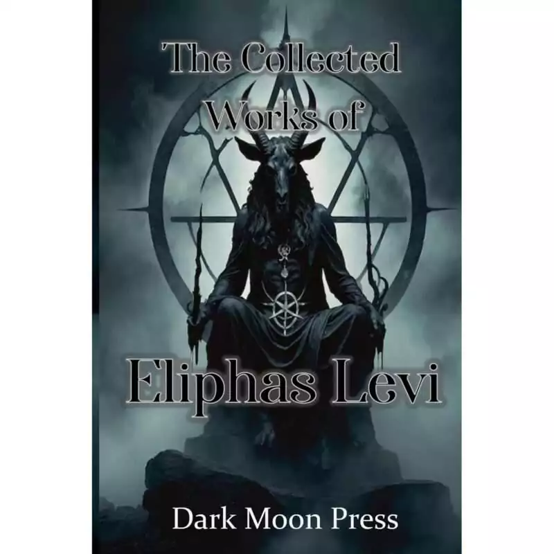 Collected-Works-of-Eliphas-Levi-by-Dark-Moon-Press-BCOLWOR Collected Works of Eliphas Levi cover, Dark Moon Press edition, a 314-page paperback of the writings of the foundational 19th-century French occultist Abbé Louis Constant.