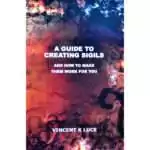 Guide to Creating Sigils cover by Vincent K. Luce, a 149-page illustrated paperback covering sigil construction methods, activation techniques, and working use across magical traditions.