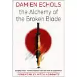 Cover of The Alchemy of the Broken Blade by Damien Echols, showing a sword with a broken, flame-lit blade across a red disc on white, with the subtitle Forging Inner Transformation from the Fire of Experience