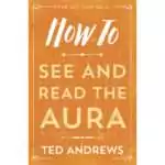 Orange cover of How to See and Read the Aura by Ted Andrews, with the title in white and cream lettering over a faint outline of a human figure, framed by ornamental corners