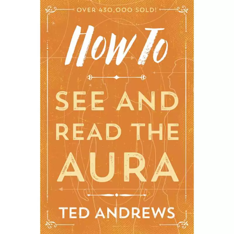How-to-See-Read-the-Aura-by-Ted-Andrews-BHOWSEEA Orange cover of How to See and Read the Aura by Ted Andrews, with the title in white and cream lettering over a faint outline of a human figure, framed by ornamental corners