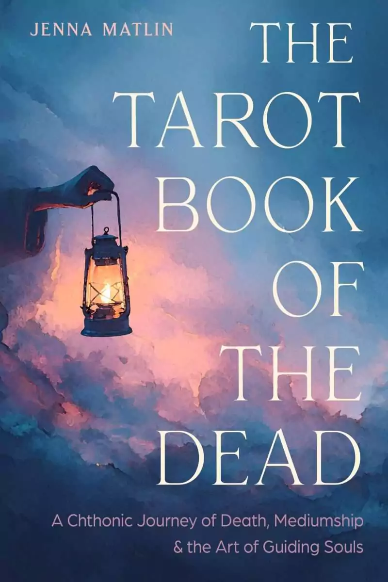 The-Tarot-Book-of-the-Dead-by-Jenna-Matlin-BTARBOOD Cover of The Tarot Book of the Dead by Jenna Matlin, showing a hand holding a lit lantern against blue and pink watercolor-style clouds, with the subtitle about death, mediumship and guiding souls